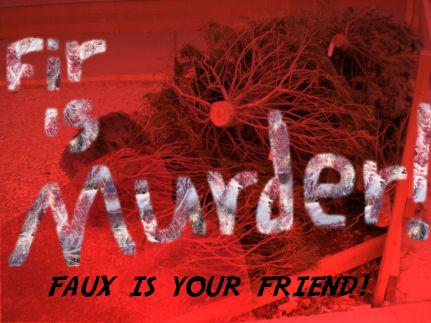 FIR IS MURDER! FAUX IS YOUR FRIEND!